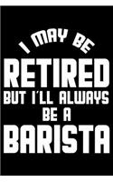 I May Be Retired But I'll Always Be A Barista