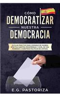 Cómo Democratizar Nuestra Democracia