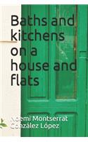 Baths and kitchens on a house and flats