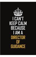 I Can't Keep Calm Because I Am A Director of Guidance