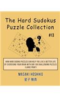 The Hard Sudokus Puzzle Collection #13: How Hard Sudoku Puzzles Can Help You Live a Better Life By Exercising Your Brain With Our 100 Challenging Puzzles (Large Print)