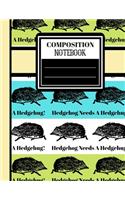 Composition Notebook: Hedgehog needs A Hedgehug Quote Animal Gift - College Ruled Hedgehog Notebook for Girls