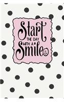 Start the Day with a Smile: Inspirational and Motivational Lined Journal for Busy Women, Moms and Girls, Who Enjoy Glamour, Fun and a Little Bit of Whimsy. Black Polka Dots on 