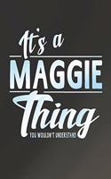 It's a Maggie Thing You Wouldn't Understand: First Name Funny Sayings Personalized Customized Names Women Girl Mother's Day Gift Notebook Journal