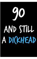 90 and Still a Dickhead