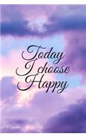 Today I Choose Happy: Find in Yourself the Deposits of Positive Energy and Put Them on a Piece of Paper. the Gratitude Journal Is Also a Great Idea for a Gift. (110 Pages