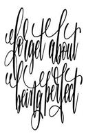 Forget About Being Perfect