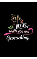 Life Is Better When You Are Geocaching: A 6x9 Inch Matte Softcover Paperback Notebook Journal With 120 Blank Lined College Ruled Pages