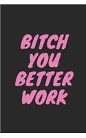 Bitch You Better Work