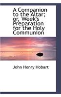 A Companion to the Altar; or, Week's Preparation for the Holy Communion