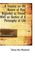 A Treatise on the Nature of Man, Regarded as Triune; With an Outline of a Philosophy of Life