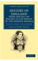 History of England from the Fall of Wolsey to the Defeat of the Spanish Armada