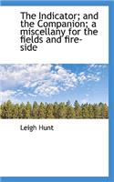 The Indicator; And the Companion; A Miscellany for the Fields and Fire-Side