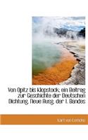 Von Opitz Bis Klopstock; Ein Beitrag Zur Geschichte Der Deutschen Dichtung. Neue Ausg. Der 1. Bandes