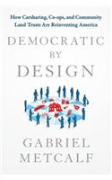 Democratic by Design: How Carsharing, Co-Ops, and Community Land Trusts Are Reinventing America
