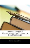 Hesiod's Werke: Verdeutscht Im Versmasse Der Urschrift, Zweite Auflage: Verdeutscht Im Versmasse Der Urschrift, Zweite Auflage