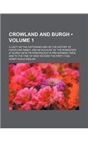 Crowland and Burgh (Volume 1); A Light on the Historians and on the History of Crowland Abbey and an Account of the Monastery at Burgh (Now Peterborou: (English)