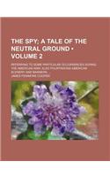 The Spy (Volume 2); A Tale of the Neutral Ground. Referring to Some Particular Occurrences During the American War Also Pourtraying American Scenery and Manners.: (English)