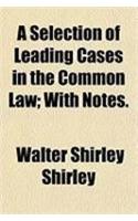 A Selection of Leading Cases in the Common Law; With Notes.: (English)