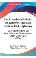 Der Erleuchtete Katholik Im Kampfe Gegen Den Irrthum Und Unglauben