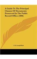 A Guide To The Principal Classes Of Documents Preserved In The Public Record Office (1896)