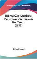 Beitrage Zur Aetiologie, Prophylaxe Und Therapie Der Cystitis (1893)