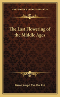 The Last Flowering of the Middle Ages: (English)