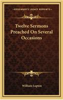 Twelve Sermons Preached on Several Occasions