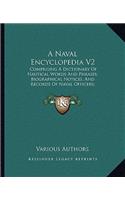 Naval Encyclopedia V2: Comprising a Dictionary of Nautical Words and Phrases; Biographical Notices, and Records of Naval Officers; Special Articles of Naval Art and Scienc