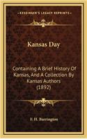 Kansas Day: Containing A Brief History Of Kansas, And A Collection By Kansas Authors (1892)