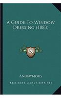 A Guide To Window Dressing (1883): (English)