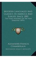 Modern Languages And Classics In America And Europe Since 1880: Ten Years Progress Of The New Learning (1891)(English)