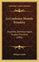 La Confusion Mentale Primitive
