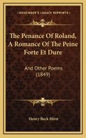 The Penance of Roland, a Romance of the Peine Forte Et Dure: And Other Poems (1849)(English)