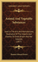 Animal And Vegetable Substances