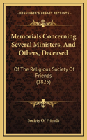Memorials Concerning Several Ministers, And Others, Deceased: Of The Religious Society Of Friends (1825)