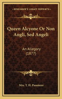 Queen Alcyone Or Non Angli, Sed Angeli