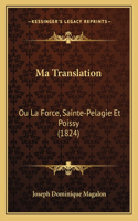 Ma Translation: Ou La Force, Sainte-Pelagie Et Poissy (1824)(French)