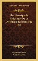 Idee Historique Et Rationnelle De La Diplomatie Ecclesiastique (1865)