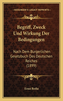 Begriff, Zweck Und Wirkung Der Bedingungen: Nach Dem Burgerlichen Gesetzbuch Des Deutschen Reiches (1899)