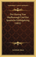 Der Herzog Von Marlborough Und Der Spanische Erbfolgekrieg (1852): (German)
