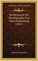 Einfuhrung In Die Metallographie Und Warmebehandlung (1915)