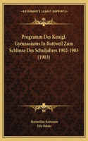 Programm Des Konigl. Gymnasiums In Rottweil Zum Schlusse Des Schuljahres 1902-1903 (1903)
