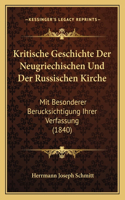 Kritische Geschichte Der Neugriechischen Und Der Russischen Kirche: Mit Besonderer Berucksichtigung Ihrer Verfassung (1840)