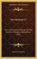 Der Oderstrom V3: Strom Und Flussbeschreibungen Der Oder Und Ihrer Wichtigsten Nebenenflusse (1896)(German)