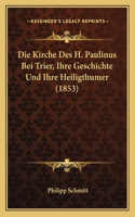 Kirche Des H. Paulinus Bei Trier, Ihre Geschichte Und Ihre Heiligthumer (1853)