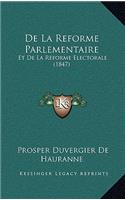 De La Reforme Parlementaire: Et De La Reforme Electorale (1847)