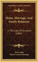 Home, Marriage, And Family Relations: In The Light Of Scripture (1885)