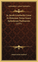 Jo. Jacobi Griesbachii Curae In Historiam Textus Graeci Epistolarum Paulinarum (1777)