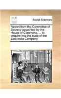Report from the Committee of Secrecy appointed by the House of Commons, ... to enquire into the state of the East India Company.